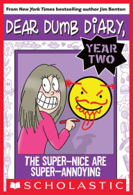 Title: The Super-Nice Are Super-Annoying (Dear Dumb Diary: Year Two #2), Author: Jim Benton