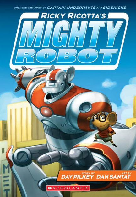 Ricky Ricotta's Mighty Robot (Ricky Ricotta Series #1) by Dav Pilkey, Dan Santat, Paperback Barnes & Noble®