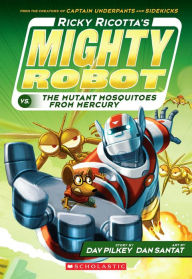 Title: Ricky Ricotta's Mighty Robot vs. the Mutant Mosquitoes from Mercury (Ricky Ricotta Series #2), Author: Dav Pilkey