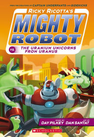 Title: Ricky Ricotta's Mighty Robot vs. the Uranium Unicorns from Uranus (Ricky Ricotta Series #7), Author: Dav Pilkey