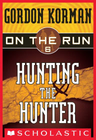 Title: Hunting the Hunter (On the Run Series #6), Author: Gordon Korman