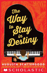 Title: The Way to Stay in Destiny, Author: Augusta Scattergood