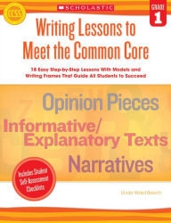 Title: Writing Lessons To Meet the Common Core: Grade 1: 18 Easy Step-by-Step Lessons With Models and Writing Frames That Guide All Students to Succeed, Author: Linda Ward Beech