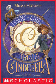 Title: Disenchanted: The Trials of Cinderella (Tyme Series #2), Author: Megan Morrison