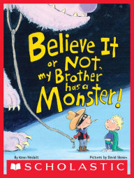 Title: Believe It or Not, My Brother Has a Monster!, Author: Kenn Nesbitt