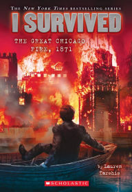 Title: I Survived the Great Chicago Fire, 1871 (I Survived Series #11), Author: Lauren Tarshis