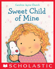 Title: Sweet Child of Mine, Author: Caroline Jayne Church