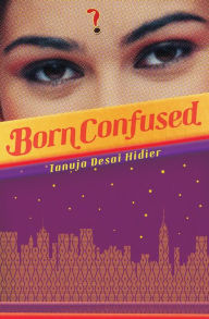 Title: Born Confused, Author: Tanuja Desai Hidier