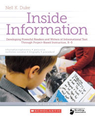 Title: Inside Information: Developing Powerful Readers and Writers of Informational Text Through Project-Based Instruction, Author: Nell Duke