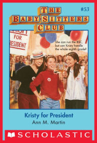 Title: Kristy for President (The Baby-Sitters Club Series #53), Author: Ann M. Martin