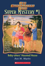 Title: Baby-Sitters' Haunted House (The Baby-Sitters Club Super Mystery #1), Author: Ann M. Martin