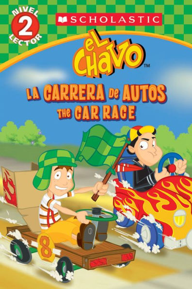 Lector de Scholastic, Nivel 2: El Chavo: La carrera de carros / The Car Race (Bilingual)