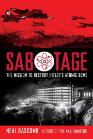 Title: Sabotage: The Mission to Destroy Hitler's Atomic Bomb (Scholastic Focus), Author: Neal Bascomb