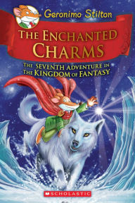 The Enchanted Charms (Geronimo Stilton: The Kingdom of Fantasy Series #7)