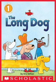 Title: The Long Dog (Scholastic Reader, Level 1), Author: Eric Seltzer