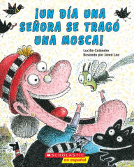 Title: ¡Un día una señora se tragó una mosca! (There Was an Old Lady Who Swallowed a Fly!), Author: Lucille Colandro