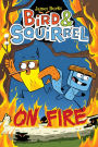 Bird & Squirrel On Fire (Bird & Squirrel Series #4)