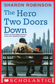 Title: The Hero Two Doors Down: Based on the True Story of Friendship between a Boy and a Baseball Legend, Author: Sharon Robinson