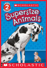 Title: Supersize Animals (Scholastic Reader, Level 2), Author: Melvin Berger