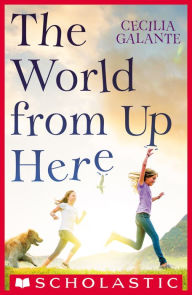 Title: The World From Up Here, Author: Cecilia Galante