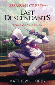 Title: Tomb of the Khan (Last Descendants: An Assassin's Creed Series #2), Author: Matthew J. Kirby