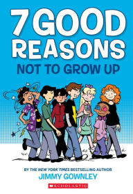 Title: 7 Good Reasons Not to Grow Up: A Graphic Novel, Author: Jimmy Gownley