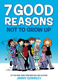 Title: 7 Good Reasons Not to Grow Up: A Graphic Novel, Author: Jimmy Gownley