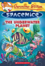 The Underwater Planet (Geronimo Stilton: Spacemice Series #6)