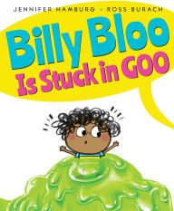 Title: Billy Bloo Is Stuck in Goo, Author: Jennifer Hamburg