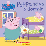 Title: Peppa Pig: Peppa se va a dormir (Bedtime for Peppa), Author: Scholastic