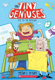 Title: Fly to the Rescue (Tiny Geniuses #1), Author: Megan E. Bryant