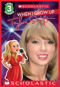 Title: When I Grow Up: Taylor Swift (Scholastic Reader, Level 3), Author: Lexi Ryals