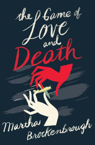 Title: The Game of Love and Death, Author: Martha Brockenbrough