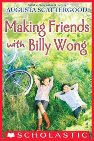Title: Making Friends with Billy Wong, Author: Augusta Scattergood
