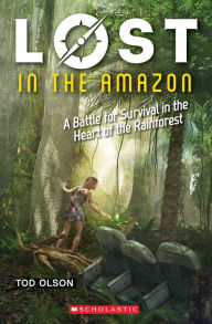 Title: Lost in the Amazon: A Battle for Survival in the Heart of the Rainforest, Author: Tod Olson