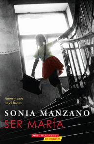 Title: Ser María: Amor y caos en el Bronx (Becoming Maria), Author: Sonia Manzano