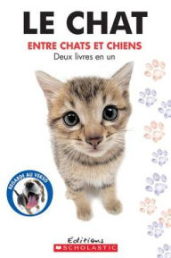 Le Chat / Le Chien Entre Chats Et Chiens, Entre Chiens Et Chats