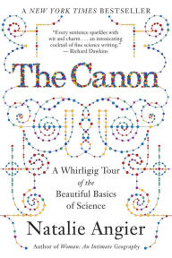 Title: The Canon: A Whirligig Tour of the Beautiful Basics of Science, Author: Natalie Angier