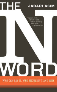 Title: N Word: Who Can Say It, Who Shouldn't, and Why, Author: Jabari Asim