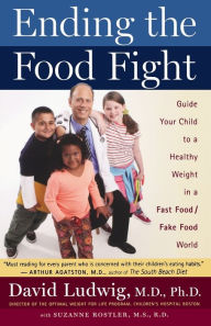 Title: Ending The Food Fight: Guide Your Child to a Healthy Weight in a Fast Food/ Fake Food World, Author: David Ludwig