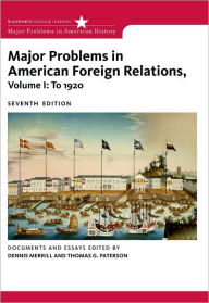 Title: Major Problems in American Foreign Relations, Volume I: To 1920 / Edition 7, Author: Dennis Merrill