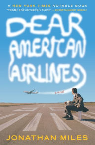 Title: Dear American Airlines: A Novel, Author: Jonathan Miles