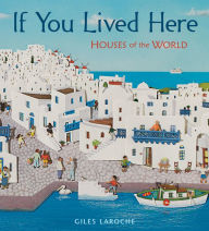 Title: If You Lived Here: Houses of the World, Author: Giles Laroche