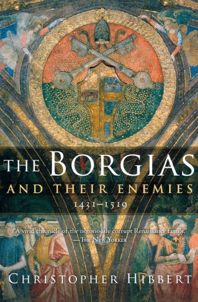 The Borgias and Their Enemies: 1431-1519