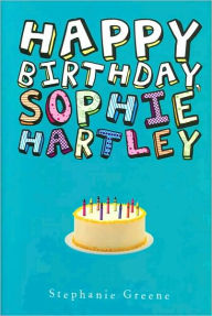 Title: Happy Birthday, Sophie Hartley, Author: Stephanie Greene