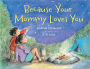 Because Your Mommy Loves You