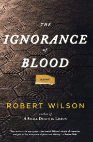 Title: The Ignorance of Blood (Javier Falcon Series #4), Author: Robert Wilson