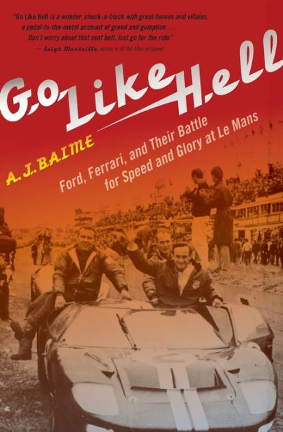 Go Like Hell Ford Ferrari And Their Battle For Speed And Glory At Le Mans By A J Baime Paperback Barnes Noble