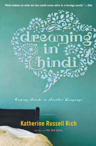 Title: Dreaming In Hindi: Coming Awake in Another Language, Author: Katherine Russell Rich