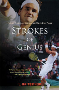 Title: Strokes Of Genius: Federer, Nadal, and the Greatest Match Ever Played, Author: L. Jon Wertheim